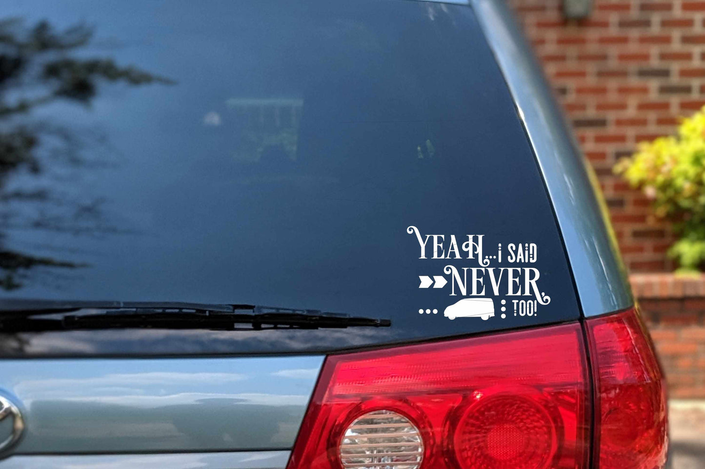 Yeah, I Said Never, Too! Minivan Car Decal | Minivan Bumper Sticker
