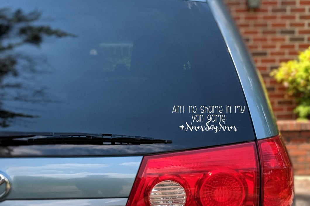 Ain't no shame in my VAN game Never Say Never Car Decal | Minivan & Van Bumper Sticker