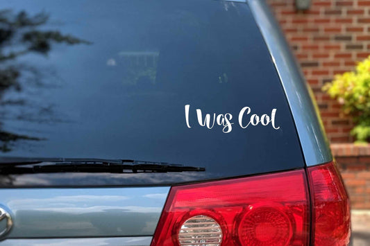 I was cool Car Decal | Minivan Bumper Sticker