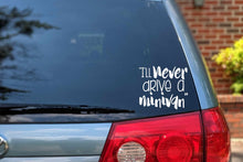 Load image into Gallery viewer, Minivan Car Decal | I&#39;ll Never Drive a Minivan Bumper Sticker
