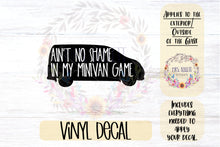 Load image into Gallery viewer, Ain&#39;t No Shame in my Minivan Game Car Decal | Minivan Bumper Sticker
