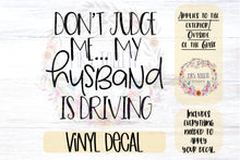 Load image into Gallery viewer, Don’t Judge Me My Husband Is Driving Car Decal
