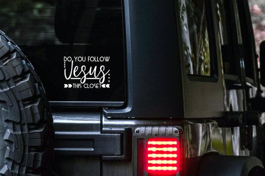 Do You Follow Jesus This Close Car Decal