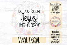 Load image into Gallery viewer, Do You Follow Jesus This Close Car Decal

