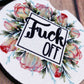 Fuck off Car coaster, car accessories, cup holder, vehicle accessory, pretty, vulgar, curse word, sarcastic, white elephant, favorite f word, gift, birthday, mothers day, friend, unique