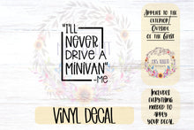 Load image into Gallery viewer, I&#39;ll Never Drive a Minivan -Me Car Decal | Minivan &amp; Van Bumper Sticker
