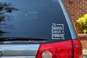 I'll Never Drive a Minivan -Me Car Decal | Minivan & Van Bumper Sticker