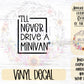I'll Never Drive a Minivan Car Decal | Minivan & Van Bumper Sticker