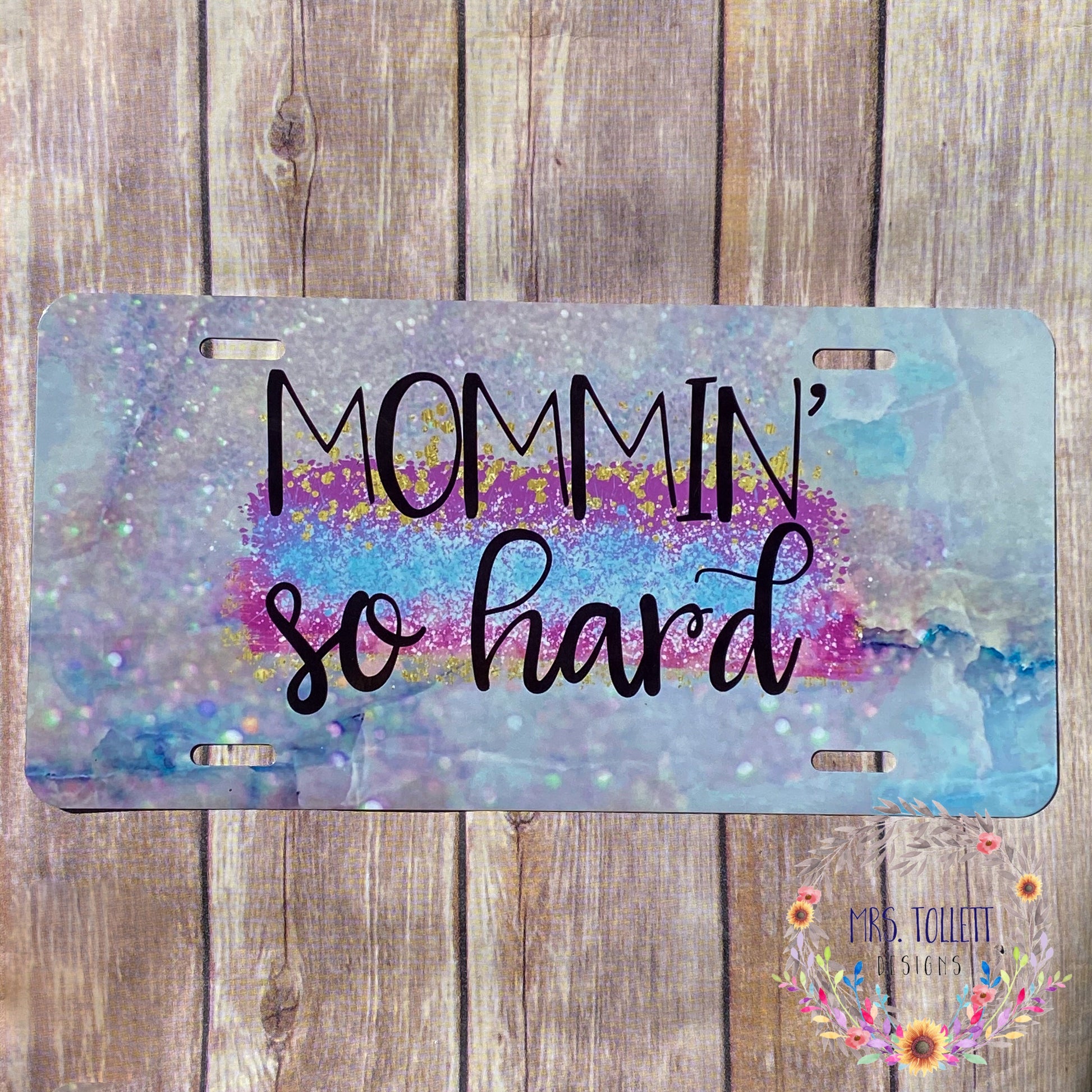 Front View - Mommin so hard Aluminum License Plate, Mom life Car Accessories | Mrs Tollett Designs