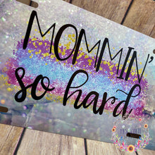 Load image into Gallery viewer, Up close detail - Mommin so hard Aluminum License Plate, Mom life Car Accessories | Mrs Tollett Designs
