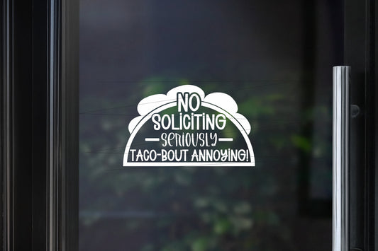 No Soliciting - Seriously Taco-Bout Annoying! Glass Door Vinyl Decal