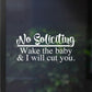 No Soliciting Decal | Wake The Baby & I Will Cut You
