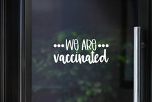 Load image into Gallery viewer, We Are Vaccinated Decal | Sticks to Glass Door or Window
