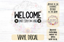 Load image into Gallery viewer, Welcome - Don&#39;t Stay Too Long | Glass Door Home Decal
