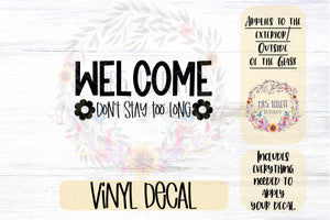 Welcome - Don't Stay Too Long | Glass Door Home Decal