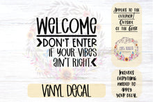 Load image into Gallery viewer, Welcome - Don’t Enter If Your Vibes Ain’t Right | Glass Door Home Decal
