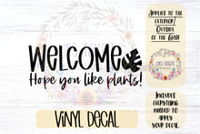 Load image into Gallery viewer, Welcome Hope You Like Plants Decal | Glass Door Home Decal
