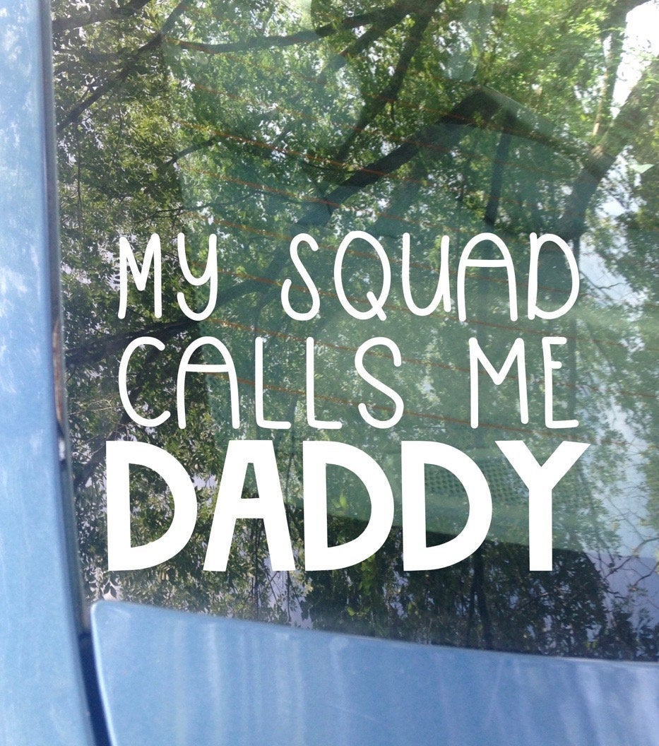 My Squad calls me Daddy, Car Decal, Dad Life, Bumper Sticker, Dad Gift, Squad Goals