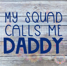 Load image into Gallery viewer, My Squad calls me Daddy, Car Decal, Dad Life, Bumper Sticker, Dad Gift, Squad Goals
