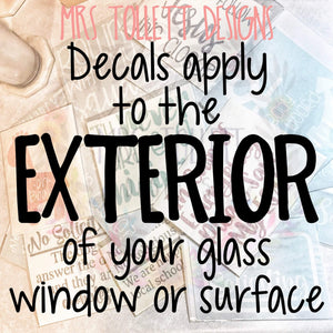 Mrs Tollett Designs Decals Apply to the EXTERIOR of your glass surface