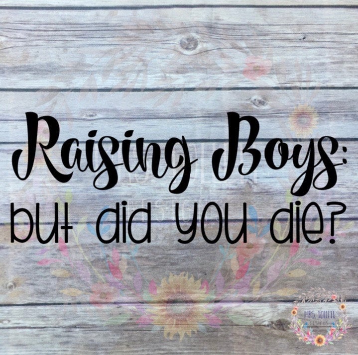 Raising Boys But Did You Die? Car Decal | Mom of Boys Bumper Sticker