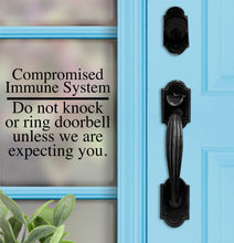 Load image into Gallery viewer, Compromised Immune Sytem vinyl decal sign for your door.  Sticks to your the glass of your door or window to alert people that you are immunocompromised and not to disturb or enter if sick.

