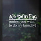 No Soliciting Decal | Unless you want to do my Laundry