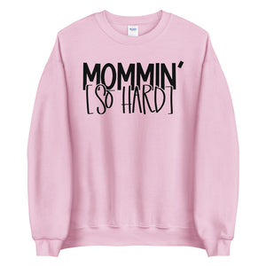 Mommin' So Hard Sweatshirt