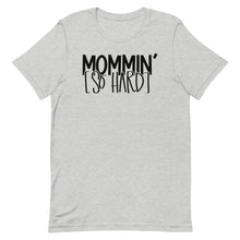 Load image into Gallery viewer, Mommin&#39; So Hard T-Shirt
